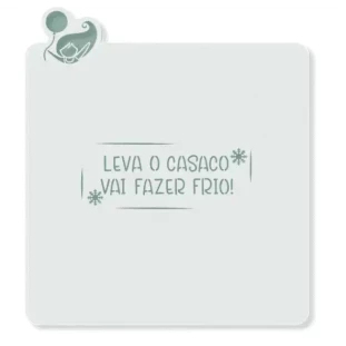 ESTÊNCIL PARA BISCOITO COM CORTADOR LEVA O CASACO, VAI FAZER FRIO!  -  MEU ESTÊNCIL