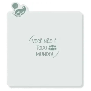 ESTÊNCIL PARA BISCOITO COM CORTADOR VOCÊ NÃO É TODO MUNDO -  MEU ESTÊNCIL